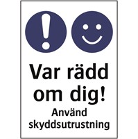 Påbudsskylt: Var rädd om dig! Använd skyddsutrustning.