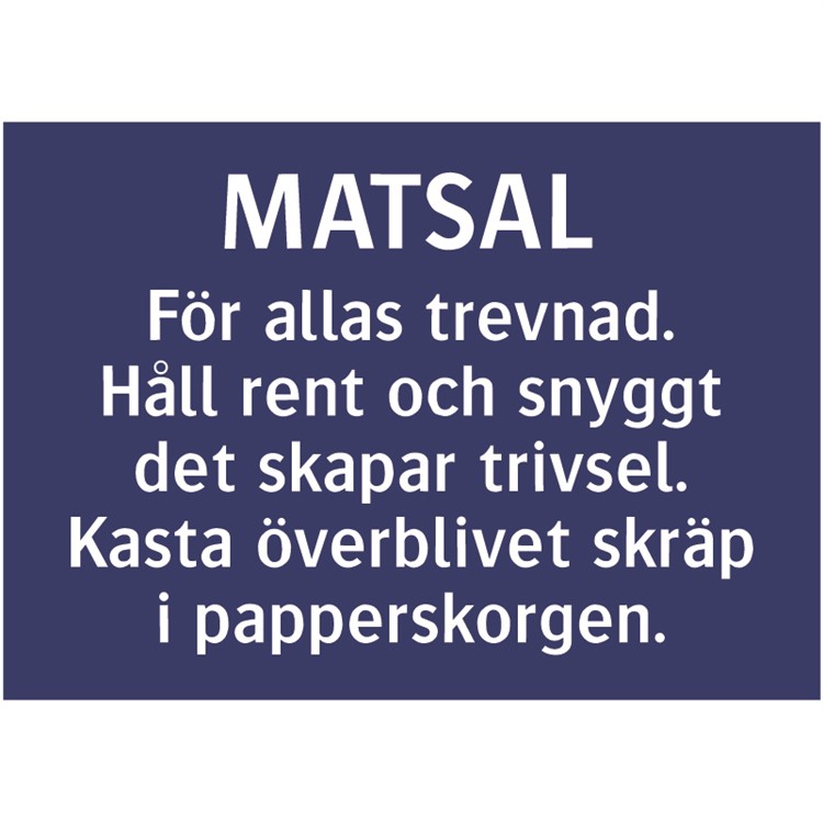 Skylt: Matsal. För allas trevnad. Håll ren och snyggt det skapar trivsel...